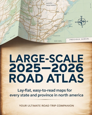 Large-Scale 2025 - 2026 Road Atlas: Lay-Flat, Easy-to-Read Maps for Every State and Province in North America