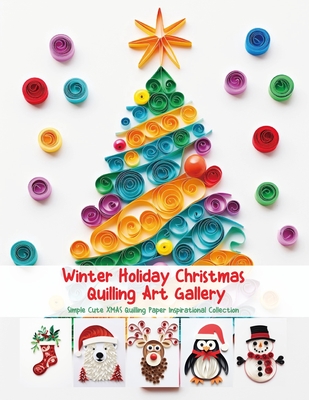 Winter Holiday Christmas Quilling Art Gallery: Simple Cute XMAS Quilling Paper Inspirational Collection