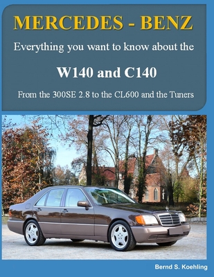 MERCEDES-BENZ W140 and C140: From the 300SE 2.8 to the CL600 and the Tuners