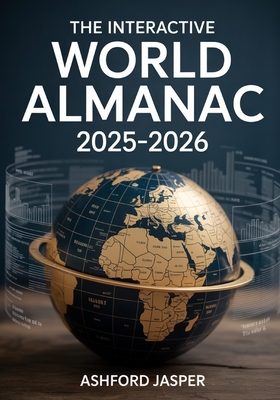 The Interactive World Almanac 2025-2026: Comprehensive Global Reference with Real-Time Statistics, Detailed Maps, Country Facts, World Rankings & Geop