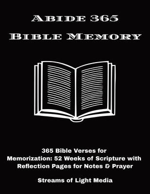 Abide 365 Bible Memory: 365 Bible Verses for Memorization 52 Weeks of Scripture with Reflection Pages for Notes & Prayer 8.5x11 107 Pages A Gift Every