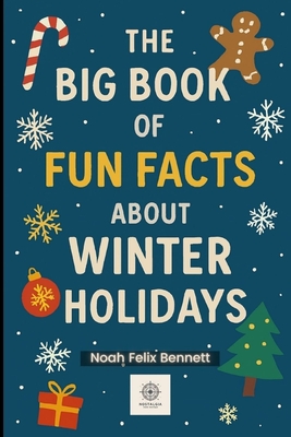 The Big Book of Fun Facts About Winter Holidays: Discover the Weird, Wonderful, and Totally Fun Side of the Festive Season