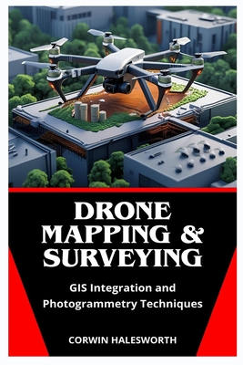 Drone Mapping & Surveying: GIS Integration and Photogrammetry Techniques