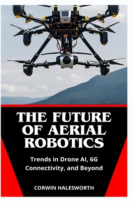The Future of Aerial Robotics: Trends in Drone AI, 6G Connectivity, and Beyond