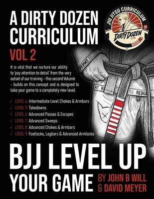 BJJ - Level Up Your Game: Volume 2 of the Dirty Dozen BJJ Curriculum