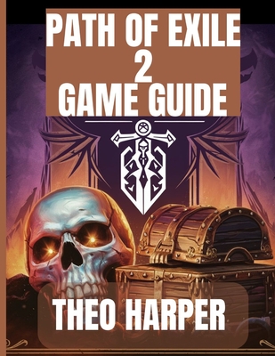 Path of Exile 2 Game Guide: Tactics, Builds, Tips And Tricks For Overcoming Every Obstacle In The World Of Wraeclast