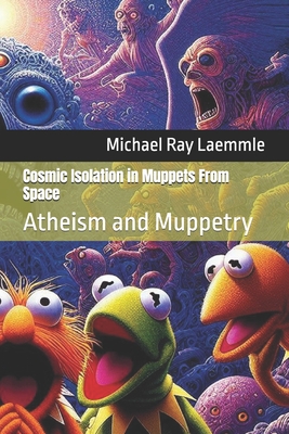 Cosmic Isolation in Muppets From Space: Atheism and Muppetry