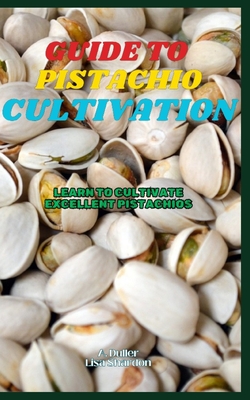 Guide to Pistachio Cultivation: Learn to cultivate excellent Pistachios