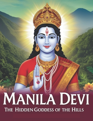 Manila Devi: The Hidden Goddess of the Hills