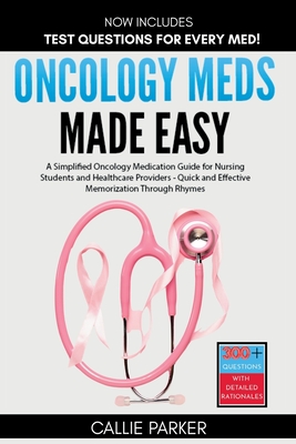 Oncology Meds Made Easy: A Simplified Oncology Medication Guide for Nursing Students and Healthcare Providers - Quick and Effective Memorization Throu