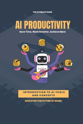 AI Productivity Unleashed: Save Time, Work Smarter, Achieve More