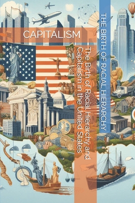 The Birth of Racial Hierarchy and Capitalism in the United States