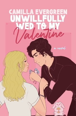 Unwillfully Wed to My Valentine: A Sweet Enemies to Lovers Romcom