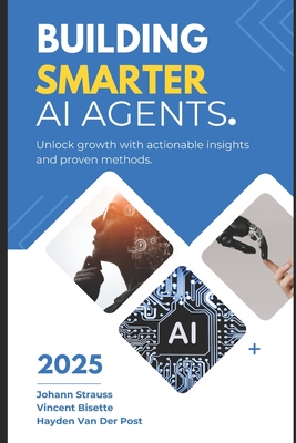 Building Smarter AI Agents: Techniques and Best Practices: A Comprehensive Guide 2025
