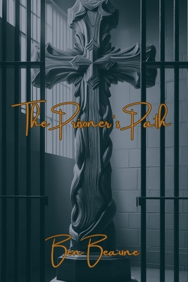 The Prisoner's Path: Lessons from the Lives of Biblical Men for Incarcerated Adults