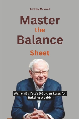 Master the Balance Sheet: Warren Buffett's 5 Golden Rules for Building Wealth