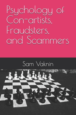 Psychology of Con-artists, Fraudsters, and Scammers