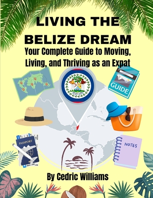 Living the Belize Dream: Your Complete Guide to Moving, Living, and Thriving as an Expat