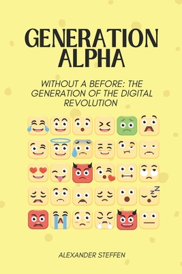 Generation Alpha: Without a before: The generation of the digital revolution