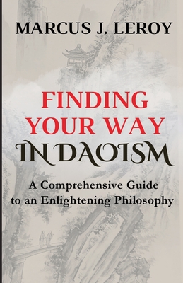Finding Your Way in Daoism: A Comprehensive Guide to an Enlightening Philosophy