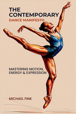 The Contemporary Dance Manifesto: Mastering Motion, Energy & Expression