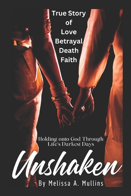 Unshaken: True Story of Love, Betrayal, Death & Faith
