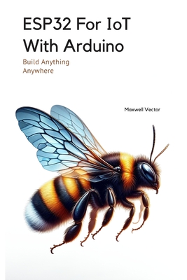 ESP32 For IoT With Arduino: With Full Code Samples