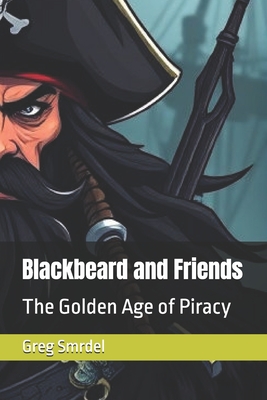 Blackbeard and Friends: The Golden Age of Piracy