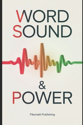 Word Sound & Power: Overstanding The Power of Sound From Ancient Wisdom to Modern Sound Therapies