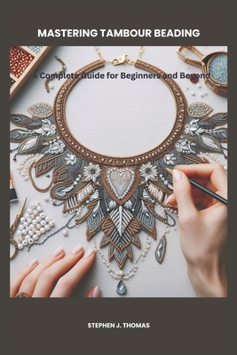 Mastering Tambour Beading: A Complete Guide for Beginners and Beyond