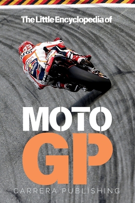 MotoGP: The Little Encyclopedia: A complete guide to the history, legends, and technology of motorcycle racing