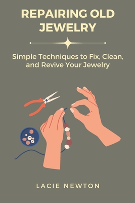 Repairing Old Jewelry: Simple Techniques to Fix, Clean, and Revive Your Jewelry