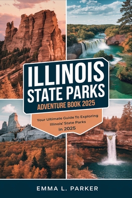 Illinois State Parks Adventure Book 2025: Your Ultimate Guide to Exploring Illinois' State Parks in 2025