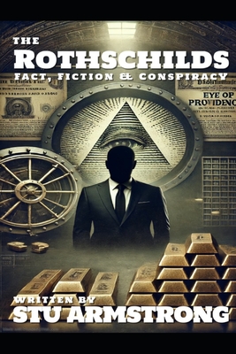 The Rothschilds: Fact, Fiction & Conspiracy