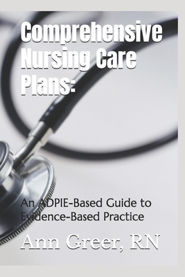Comprehensive Nursing Care Plans: : An ADPIE-Based Guide to Evidence-Based Practice