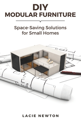 DIY Modular Furniture: Space-Saving Solutions for Small Homes