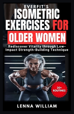 EverFit's Isometric Exercises for Older Women: Rediscover Vitality through Low-Impact Strength-Building Techniques