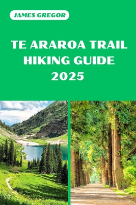 Te Araroa Trail Hiking Guide 2025: Discover the Best Trails and Scenic Routes