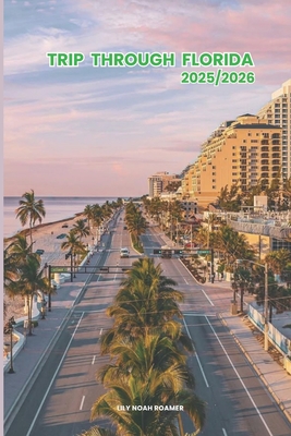 Trip through Florida 2025/2026: Exploring florida Hidden Gems and Local Secrets (Unmissable Attractions, Ancient Towns, Where to Eat, Stay, and Planni