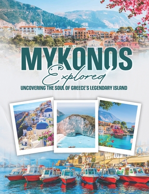 Mykonos Explored: Uncovering the Soul of Greece's Legendary Island