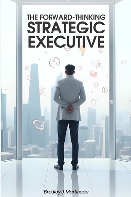 The Forward-Thinking Strategic Executive