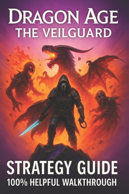 Dragon Age: The Veilguard Complete Game Guide: Ultimate Walkthrough and Strategy (100% Helpful )