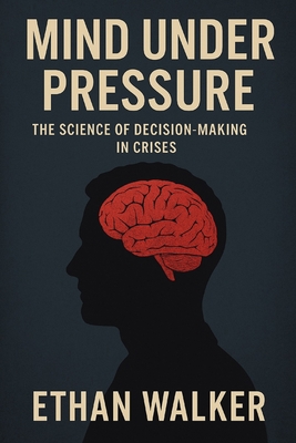 Chase Hughes' Mind Under Pressure: The Science of Decision-Making in Crises