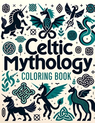 Celtic Mythology Coloring Book: Where Whimsical Designs and Detailed Illustrations Await, Providing Hours of Enjoyment for Mythology Enthusiasts and A