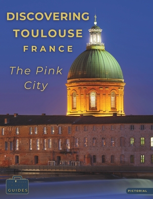 Discovering Toulouse, France - The Pink City: A Visual Journey Through Toulouse - Stunning Pictorials of Toulouse's Top Landmarks and Images That Capt