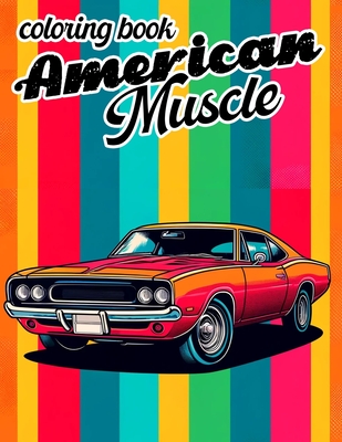 American Muscle Coloring book: Where Each Page Invites You to Relive the Glory Days of Classic Car Culture and Customize Your Own Piece of Automotive