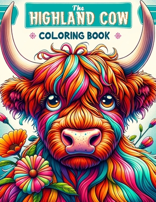 The Highland Cow Coloring book: A Majestic and Artistic Journey through Scotland's Iconic Breed