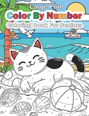 Large Print Color By Number Coloring Book For Senior: Easy large print Designs color by number for man, Women and Seniors featuring Animals, Nature, F