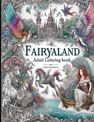 Fairyland Adult Coloring Book: Fairytale Designs of Enchanting Fairies, Magical Houses, and Fantasy Castles