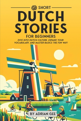 69 Short Dutch Stories for Beginners: Dive Into Dutch Culture, Expand Your Vocabulary, and Master Basics the Fun Way!